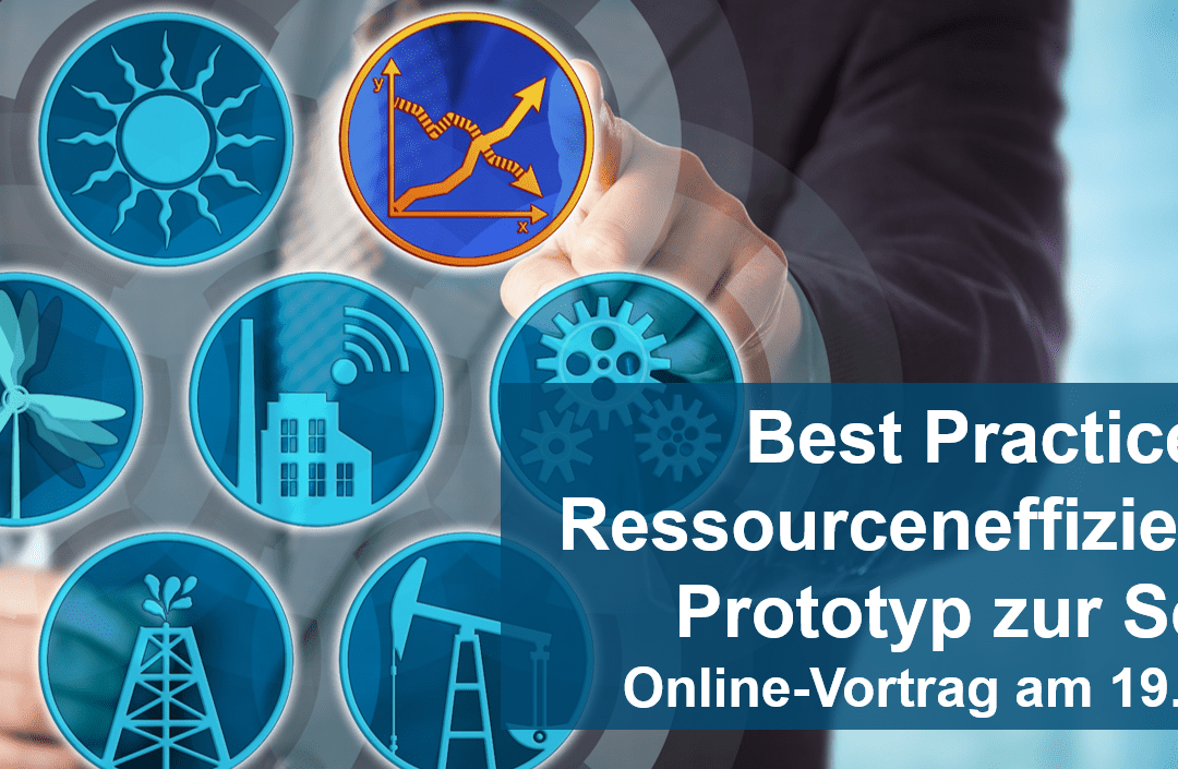 Online-Vortrag: Best-Practice: Ressourceneffizient vom Prototyp zur Serie durch Digitalisierung