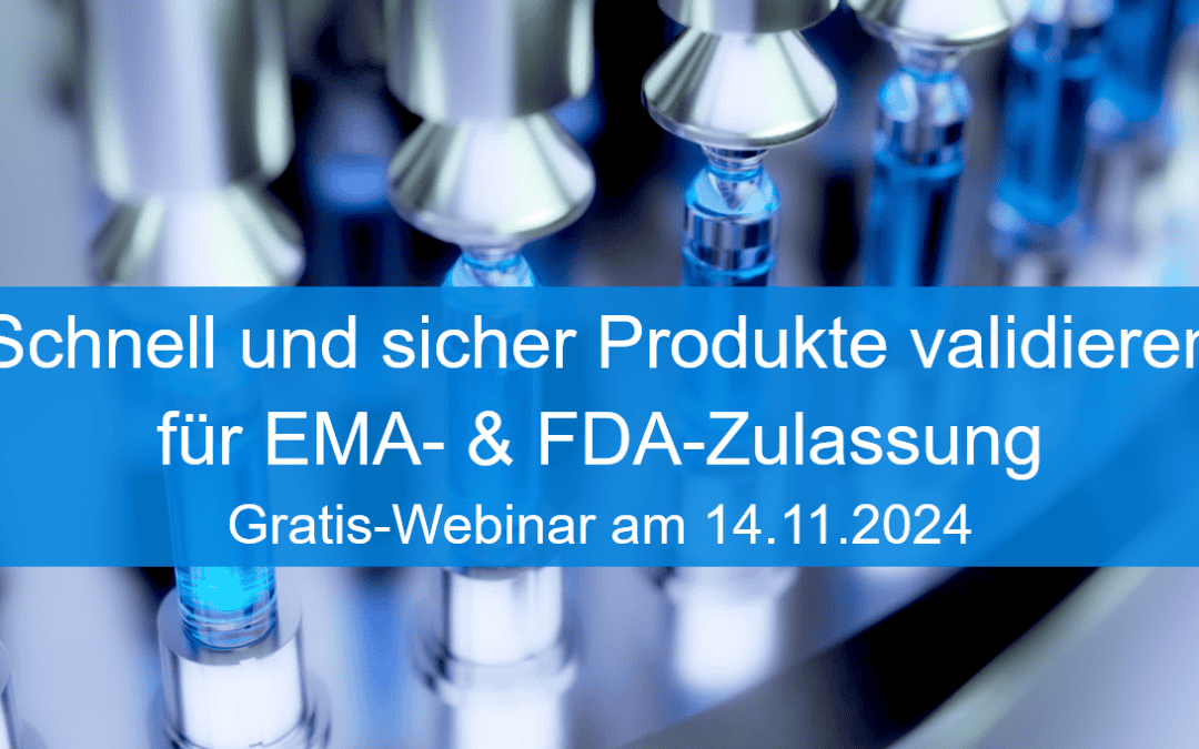 Schnell und sicher Produkte validieren für EMA- & FDA-Zulassung – Gratis-Webinar