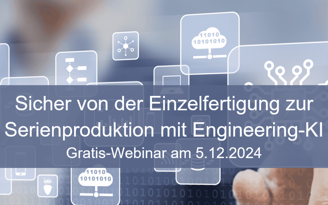 Sicher von der Einzelfertigung zur Serienproduktion mit Engineering-KI – Gratis-Webinar am 5.12.2024